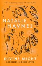 Divine Might: Goddesses in Greek Myth (HC) (Haynes, Natalie)