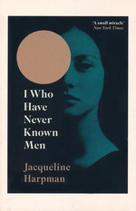 I Who Have Never Known Men (Harpman, Jacqueline)