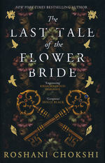 Last Tale of the Flower Bride, The (HC) (Chokshi, Roshani)