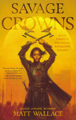 Savage Rebellion Trilogy (TPB) nr. 3: Savage Crowns (Wallace, Matt)