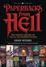 Paperbacks from Hell: The Twisted History of '70s and '80s Horror Fiction (TPB) (Hendrix, Grady)