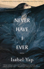 Never Have I Ever: Stories (TPB) (Yap, Isabel)