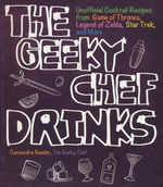Geeky Chef (TPB)Geeky Chef Cookbook Drinks, The: Unofficial Cocktail Recipes ... Thrones, Legend of Zelda, Star Trek, and More (Cookbook) (Reeder, Cassamdra)