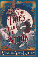When the Tides Held the Moon (Ill. af Venessa Vida Kelley) (HC) (Kelley, Venessa Vida)