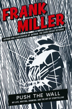 Push the Wall: My Life, Writing, Drawing, and the Art of Storytelling (HC) (Miller, Frank)