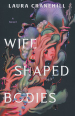 Wife Shaped Bodies: A Novel (TPB) (Cranehill, Laura)