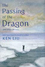 Passing of the Dragon and Other Stories, The (HC) (Liu, Ken)