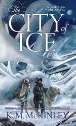 Gates of the World, The nr. 2: City of Ice, The (McKinley, K. M.)