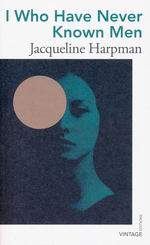 I Who Have Never Known Men (Harpman, Jacqueline)