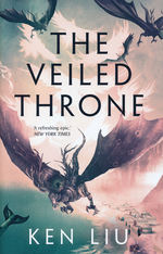 Dandelion Dynasty, The (HC) nr. 3: Veiled Throne, The (Liu, Ken)
