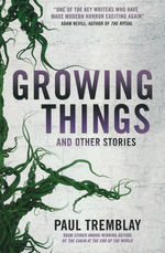 Growing Things and Other Stories… (TPB) (Tremblay, Paul)