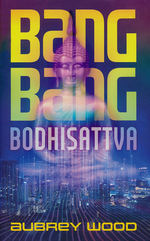 Bang Bang Bodhisattva (HC) (Wood, Aubrey)