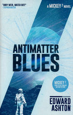Mickey7 (HC) nr. 2: Antimatter Blues (Ashton, Edward)