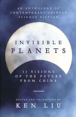 Invisible Planets: Contemporary Chinese Science Fiction in Translation (TPB) (Liu, Ken)