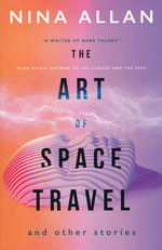 Art of Space Travel and Other Stories, The (TPB) (Allan, Nina)