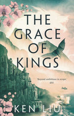 Dandelion Dynasty, The (TPB) nr. 1: Grace of Kings, The (Liu, Ken)