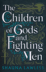Gael Song (TPB) nr. 1: Children of Gods and Fighting Men, The (Lawless, Shauna)