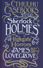 Cthulhu Casebooks, The (HC) nr. 4: Sherlock Holmes and the Highgate Horrors (Lovegrove, James)