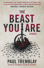 Beast You Are, The: Stories (Tremblay, Paul)