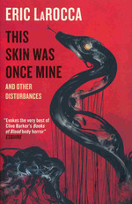 This Skin Was Once Mine and Other Disturbances (TPB) (LaRocca, Eric)
