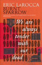 Burnt Sparrow (TPB) nr. 1: We Are Always Tender with Our Dead (LaRocca, Eric)