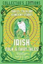 Collector's Edition (HC)Irish Folk & Fairy Tales: Ancient Wisdom, Fables & Folkore (Flame Tree Publishing)