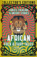 Collector's Edition (HC)African Folk & Fairy Tales : Ancient Wisdom, Fables & Folkore (Flame Tree Publishing)