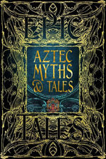 Epic Tales Collection (HC)Aztec Myths & Tales: Epic Tales (Flame Tree Publishing)