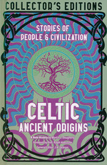 Collector's Edition (HC)Celtic Ancient Origins: Stories Of People & Civilization (Flame Tree Publishing)