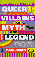 Queer Villains of Myth and Legend: A Revelry of Queer Rogues and Outlaws Through the Ages (HC) (Jones, Dan)