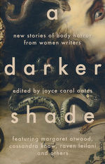 Darker Shade, A: New Stories of Body Horror by Women (TPB)
Writers (Oates, Joyce Carol (Ed.))