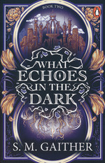 What Blooms From Death (TPB) nr. 2: What Echoes in the Dark - (Romantasy) (Gaither, S. M.)