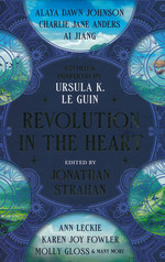 Revolution in the Heart: Stories Inspired by Ursula K. Le Guin (HC) (Strahan, Jonathan (Ed.))