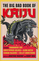 Big Bad Book of Kaiju, The: Seventeen City-Smashing Stories of Giant Monsters (HC) (Maberry, Jonathan (Ed.))