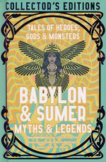 Collector's Edition (HC)Babylon & Sumer Myths & Legends: Tales of Gods, Heroes & Monsters (Flame Tree Publishing)