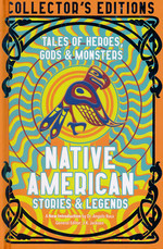 Collector's Edition (HC)Native American Stories & Legends: Tales of Gods, Heroes & Monsters (Flame Tree Publishing)