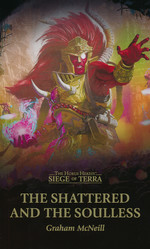 Horus Heresy: Siege of TerraShattered and the Soulless, The (af Graham McNeill) (Warhammer 40K)