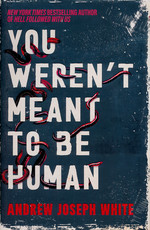 You Weren't Meant to Be Human (HC) (White, Andrew Joseph)