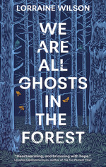 We Are All Ghosts in the Forest (TPB) (Wilson, Lorraine)