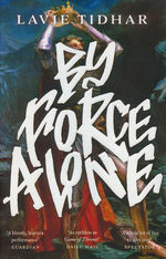 Anti-Matter of Britain Quartet (TPB) nr. 1: By Force Alone (Tidhar, Lavie)