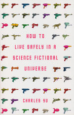 How to Live Safely in a Science Fictional Universe (TPB) (Yu, Charles)
