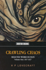 Crawling Chaos, Volume One: Selected Weird Fiction: 1917-1927 (TPB) (Lovecraft, H.P.)