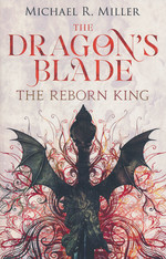 Dragon's Blade, The (TPB) nr. 1: Reborn King, The (Miller, Michael R.)