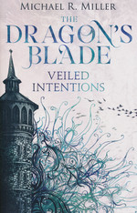 Dragon's Blade, The (TPB) nr. 2: Veiled Intentions (Miller, Michael R.)