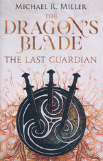 Dragon's Blade, The (TPB) nr. 3: Last Guardian, The (Miller, Michael R.)