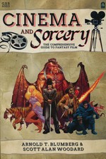 Cinema and Sorcery: The Comprehensive Guide to Fantasy Film (TPB) (Blumberg, Arnold T. & Woodard, Scott Alan)