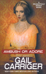 Delightfully Deadly Novella, A (TPB) nr. 3: Ambush or Adore - TILBUD (så længe lager haves, der tages forbehold for udsolgte varer) (Carriger, Gail)