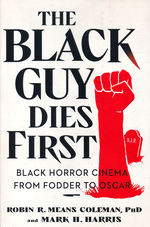 Black Guy Dies First, The: Black Horror Cinema from Fodder to Oscar (TPB) (Coleman, Robin R. Means & Harris, Mark H.)