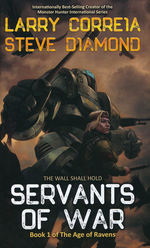 Age of Ravens, The nr. 1: Servants of War (Correia, Larry & Diamond, Steve)