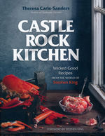 Castle Rock Kitchen: Wicked Good Recipes from the World of Stephen King (HC) (Cookbook) (Carle-Sanders, Theresa)